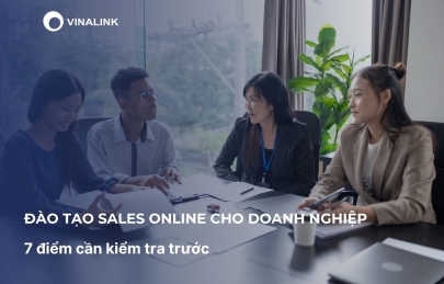 Đào tạo Sales Online cho Doanh nghiệp: 7 điểm cần kiểm tra trước